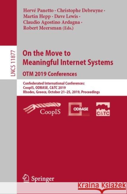 On the Move to Meaningful Internet Systems: Otm 2019 Conferences: Confederated International Conferences: Coopis, Odbase, C&tc 2019, Rhodes, Greece, O Panetto, Hervé 9783030332457 Springer