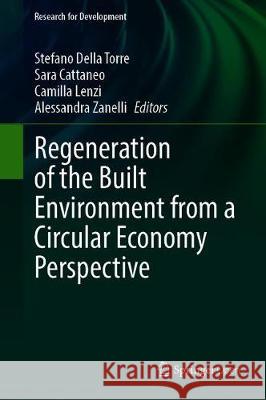 Regeneration of the Built Environment from a Circular Economy Perspective Stefano Dell Sara Cattaneo Camilla Lenzi 9783030332556 Springer