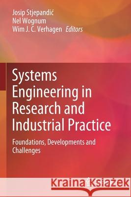 Systems Engineering in Research and Industrial Practice: Foundations, Developments and Challenges Josip Stjepandic Nel Wognum Wim J 9783030333140