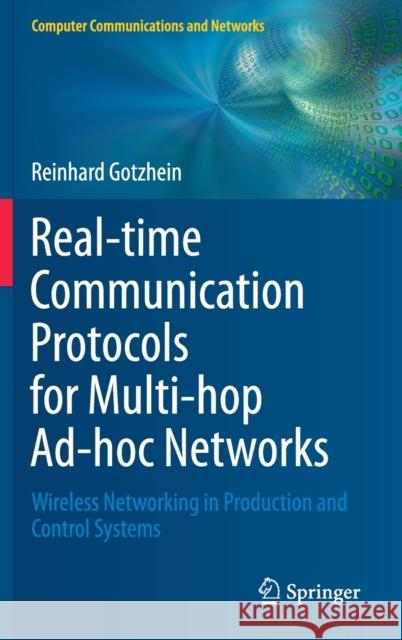 Real-Time Communication Protocols for Multi-Hop Ad-Hoc Networks: Wireless Networking in Production and Control Systems Gotzhein, Reinhard 9783030333188 Springer