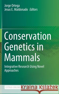 Conservation Genetics in Mammals: Integrative Research Using Novel Approaches Ortega, Jorge 9783030333331 Springer