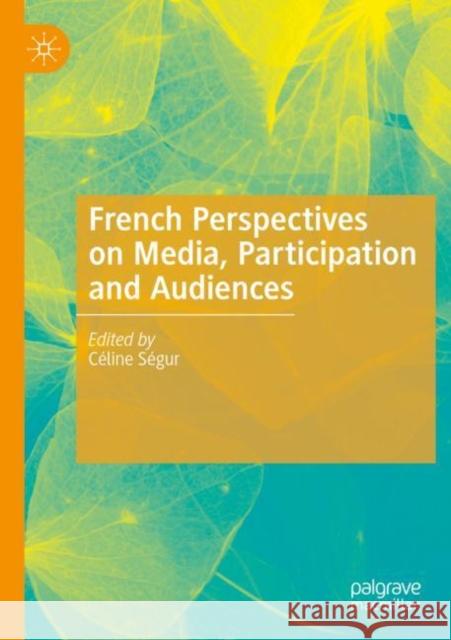 French Perspectives on Media, Participation and Audiences S 9783030333485 Palgrave MacMillan