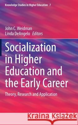 Socialization in Higher Education and the Early Career: Theory, Research and Application Weidman, John C. 9783030333492