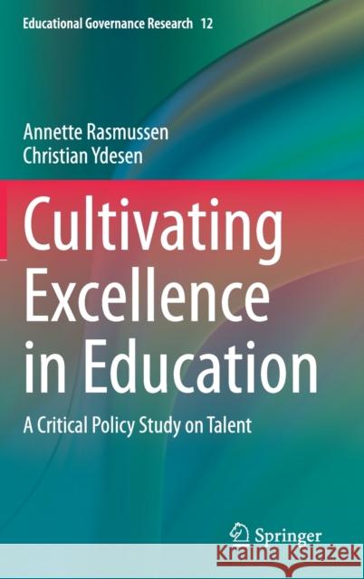 Cultivating Excellence in Education: A Critical Policy Study on Talent Rasmussen, Annette 9783030333539 Springer
