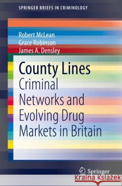 County Lines: Criminal Networks and Evolving Drug Markets in Britain McLean, Robert 9783030333614 Springer