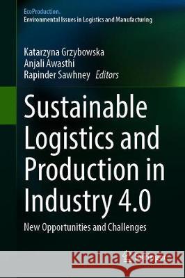 Sustainable Logistics and Production in Industry 4.0: New Opportunities and Challenges Grzybowska, Katarzyna 9783030333683 Springer