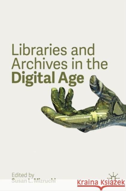 Libraries and Archives in the Digital Age Susan L. Mizruchi 9783030333720