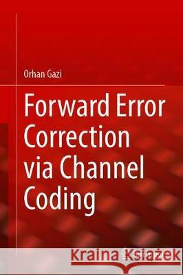 Forward Error Correction Via Channel Coding Gazi, Orhan 9783030333799 Springer