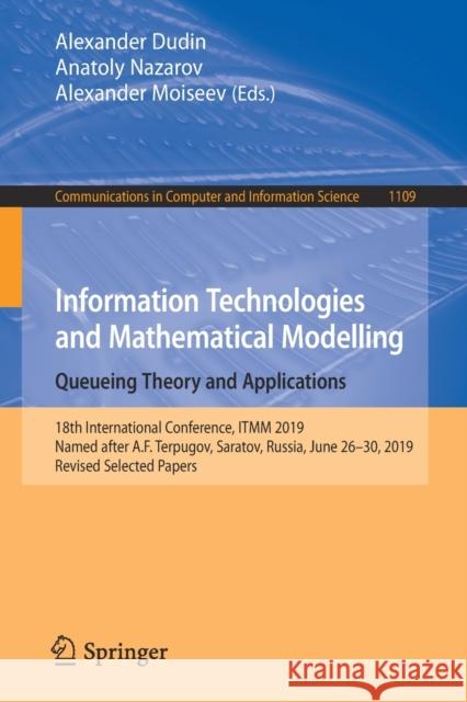 Information Technologies and Mathematical Modelling. Queueing Theory and Applications: 18th International Conference, Itmm 2019, Named After A.F. Terp Dudin, Alexander 9783030333874