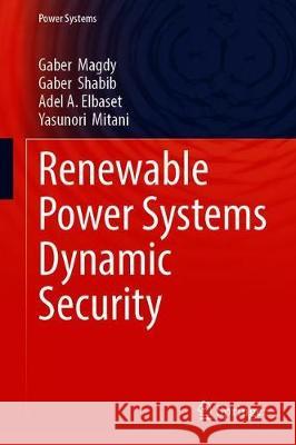 Renewable Power Systems Dynamic Security Gaber Magdy Gaber Shabib Adel A. Elbaset 9783030334543 Springer