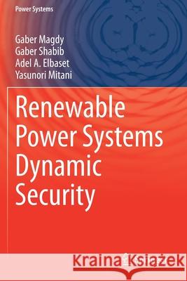 Renewable Power Systems Dynamic Security Gaber Magdy Gaber Shabib Adel A. Elbaset 9783030334574 Springer