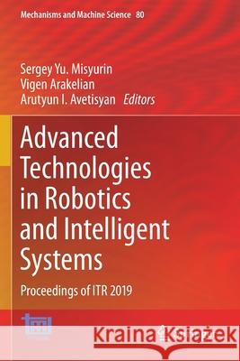 Advanced Technologies in Robotics and Intelligent Systems: Proceedings of Itr 2019 Sergey Yu Misyurin Vigen Arakelian Arutyun I. Avetisyan 9783030334932 Springer