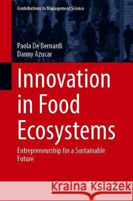 Innovation in Food Ecosystems: Entrepreneurship for a Sustainable Future de Bernardi, Paola 9783030335014 Springer