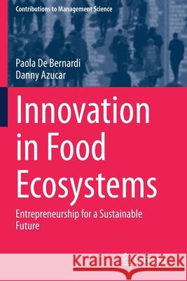 Innovation in Food Ecosystems: Entrepreneurship for a Sustainable Future Paola d Danny Azucar 9783030335045 Springer