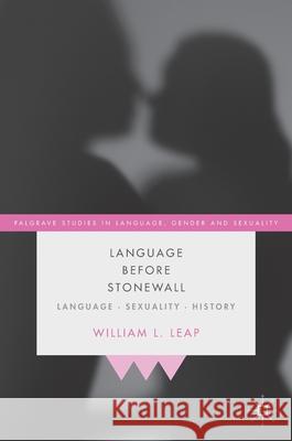 Language Before Stonewall: Language, Sexuality, History Leap, William L. 9783030335151 Palgrave MacMillan