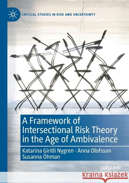 A Framework of Intersectional Risk Theory in the Age of Ambivalence Katarina Giritli Nygren, Anna Olofsson, Öhman, Susanna 9783030335267 Springer International Publishing