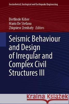 Seismic Behaviour and Design of Irregular and Complex Civil Structures III Dietlinde Kober Mario D Zbigniew Zembaty 9783030335311 Springer