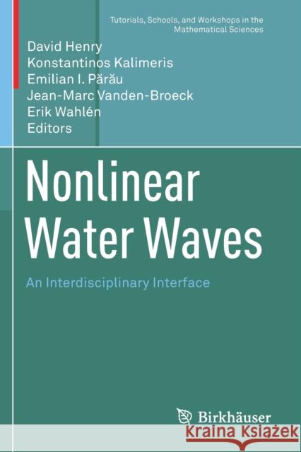 Nonlinear Water Waves: An Interdisciplinary Interface David Henry Konstantinos Kalimeris Emilian I. Părău 9783030335380 Birkhauser