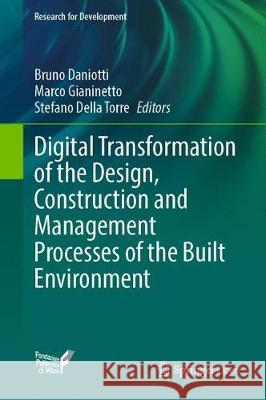 Digital Transformation of the Design, Construction and Management Processes of the Built Environment Bruno Daniotti Marco Gianinetto Stefano Dell 9783030335694