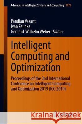 Intelligent Computing and Optimization: Proceedings of the 2nd International Conference on Intelligent Computing and Optimization 2019 (Ico 2019) Vasant, Pandian 9783030335847