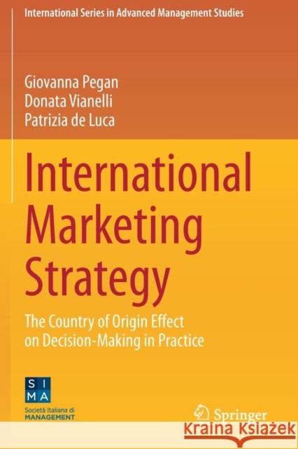 International Marketing Strategy: The Country of Origin Effect on Decision-Making in Practice Giovanna Pegan Donata Vianelli Patrizia d 9783030335908 Springer
