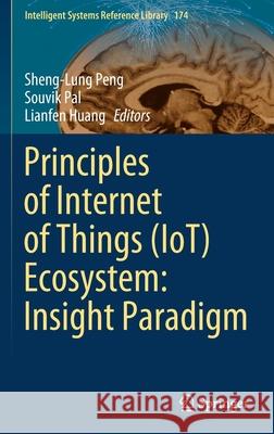 Principles of Internet of Things (Iot) Ecosystem: Insight Paradigm Peng, Sheng-Lung 9783030335953