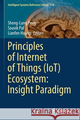 Principles of Internet of Things (Iot) Ecosystem: Insight Paradigm Sheng-Lung Peng Souvik Pal Lianfen Huang 9783030335984