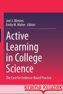 Active Learning in College Science: The Case for Evidence-Based Practice Joel J. Mintzes Emily M. Walter 9783030336028 Springer