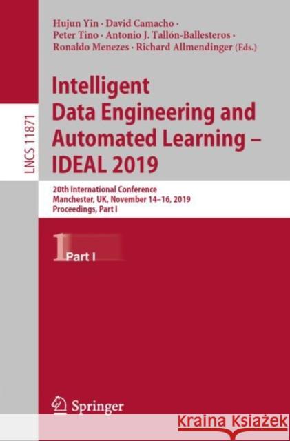 Intelligent Data Engineering and Automated Learning - Ideal 2019: 20th International Conference, Manchester, Uk, November 14-16, 2019, Proceedings, Pa Yin, Hujun 9783030336066 Springer