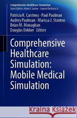 Comprehensive Healthcare Simulation: Mobile Medical Simulation Patricia K. Carsten Paul Paulman Audrey Paulman 9783030336592 Springer