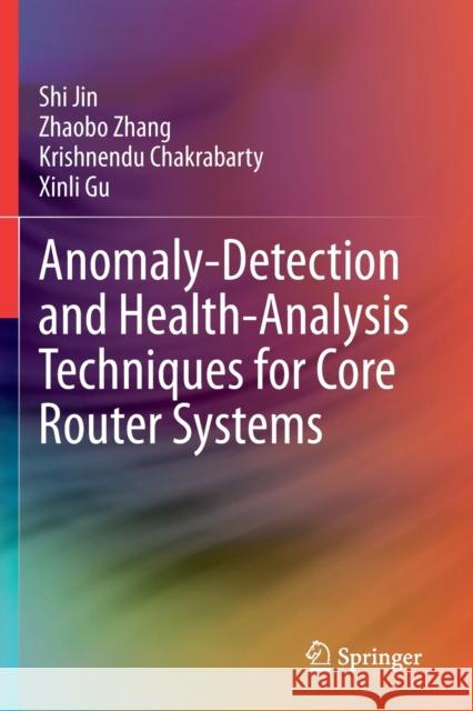 Anomaly-Detection and Health-Analysis Techniques for Core Router Systems Shi Jin Zhaobo Zhang Krishnendu Chakrabarty 9783030336660 Springer