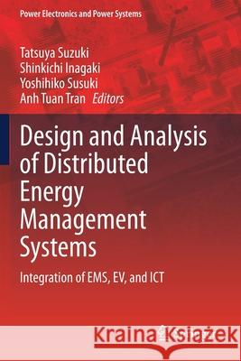 Design and Analysis of Distributed Energy Management Systems: Integration of Ems, Ev, and Ict Tatsuya Suzuki Shinkichi Inagaki Yoshihiko Susuki 9783030336745 Springer