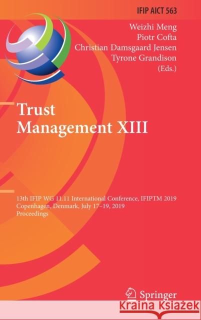 Trust Management XIII: 13th Ifip Wg 11.11 International Conference, Ifiptm 2019, Copenhagen, Denmark, July 17-19, 2019, Proceedings Meng, Weizhi 9783030337155 Springer