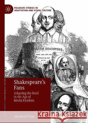 Shakespeare's Fans: Adapting the Bard in the Age of Media Fandom Pope, Johnathan H. 9783030337254 Palgrave MacMillan