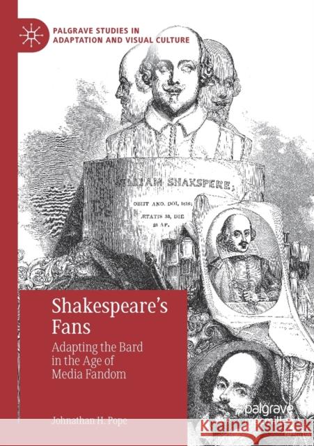 Shakespeare's Fans: Adapting the Bard in the Age of Media Fandom Johnathan H. Pope 9783030337285 Palgrave MacMillan