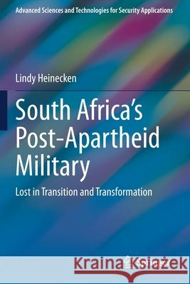 South Africa's Post-Apartheid Military: Lost in Transition and Transformation Lindy Heinecken 9783030337360 Springer