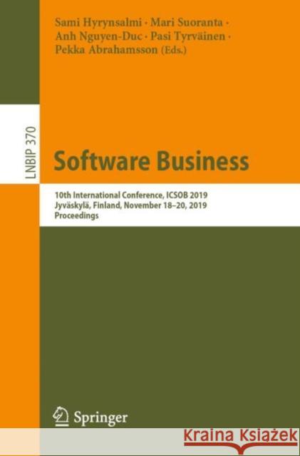 Software Business: 10th International Conference, Icsob 2019, Jyväskylä, Finland, November 18-20, 2019, Proceedings Hyrynsalmi, Sami 9783030337414 Springer