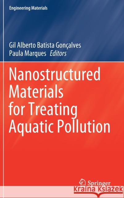 Nanostructured Materials for Treating Aquatic Pollution Gil Alberto Batista Goncalves Paula Marques 9783030337445