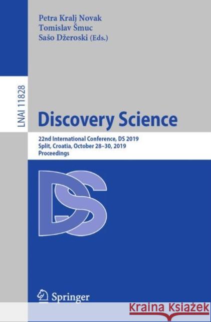 Discovery Science: 22nd International Conference, DS 2019, Split, Croatia, October 28-30, 2019, Proceedings Kralj Novak, Petra 9783030337773