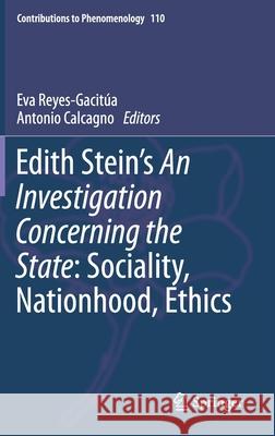 Edith Stein's an Investigation Concerning the State: Sociality, Nationhood, Ethics Reyes-Gacitúa, Eva 9783030337803 Springer