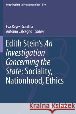 Edith Stein's an Investigation Concerning the State: Sociality, Nationhood, Ethics Reyes-Gacit Antonio Calcagno 9783030337834 Springer