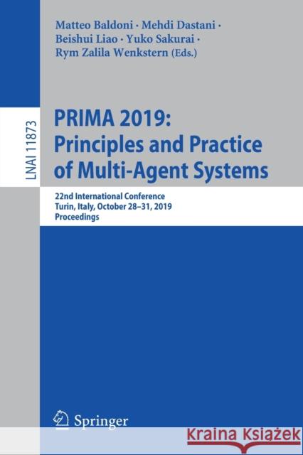 Prima 2019: Principles and Practice of Multi-Agent Systems: 22nd International Conference, Turin, Italy, October 28-31, 2019, Proceedings Baldoni, Matteo 9783030337919 Springer