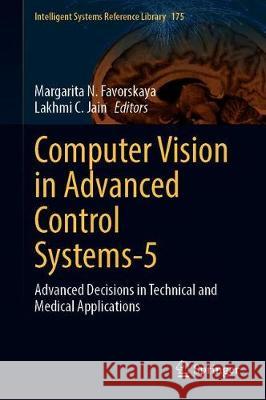Computer Vision in Advanced Control Systems-5: Advanced Decisions in Technical and Medical Applications Favorskaya, Margarita N. 9783030337940