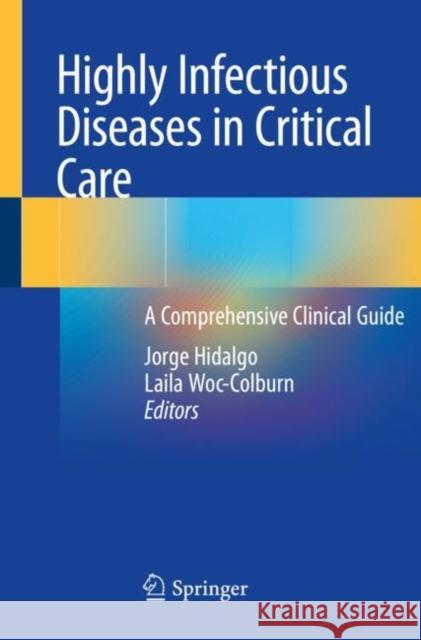 Highly Infectious Diseases in Critical Care: A Comprehensive Clinical Guide Jorge Hidalgo Laila Woc-Colburn 9783030338053