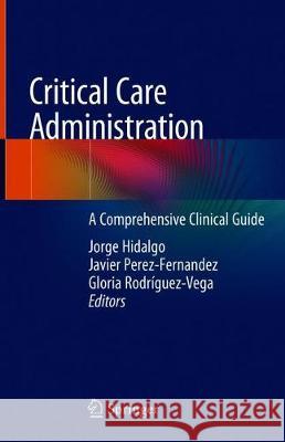 Critical Care Administration: A Comprehensive Clinical Guide Hidalgo, Jorge 9783030338077 Springer