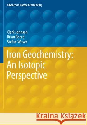 Iron Geochemistry: An Isotopic Perspective Clark Johnson Brian Beard Stefan Weyer 9783030338305 Springer
