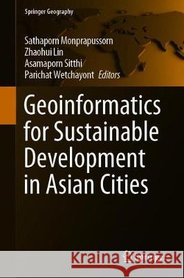 Geoinformatics for Sustainable Development in Asian Cities Sathaporn Monprapussorn Zhaohui Lin Asamaporn Sitthi 9783030338992 Springer