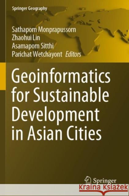 Geoinformatics for Sustainable Development in Asian Cities Sathaporn Monprapussorn Zhaohui Lin Asamaporn Sitthi 9783030339029 Springer