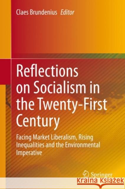Reflections on Socialism in the Twenty-First Century: Facing Market Liberalism, Rising Inequalities and the Environmental Imperative Brundenius, Claes 9783030339197