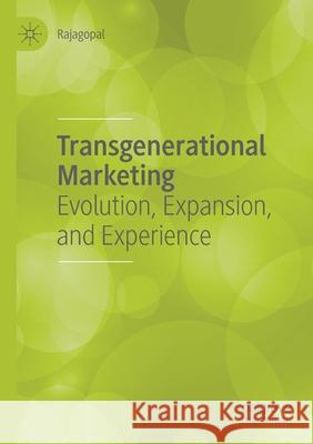 Transgenerational Marketing: Evolution, Expansion, and Experience Rajagopal 9783030339289